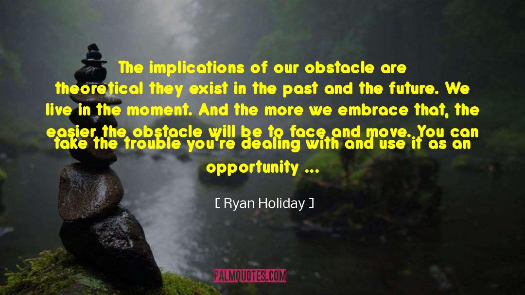 Live In The Moment quotes by Ryan Holiday