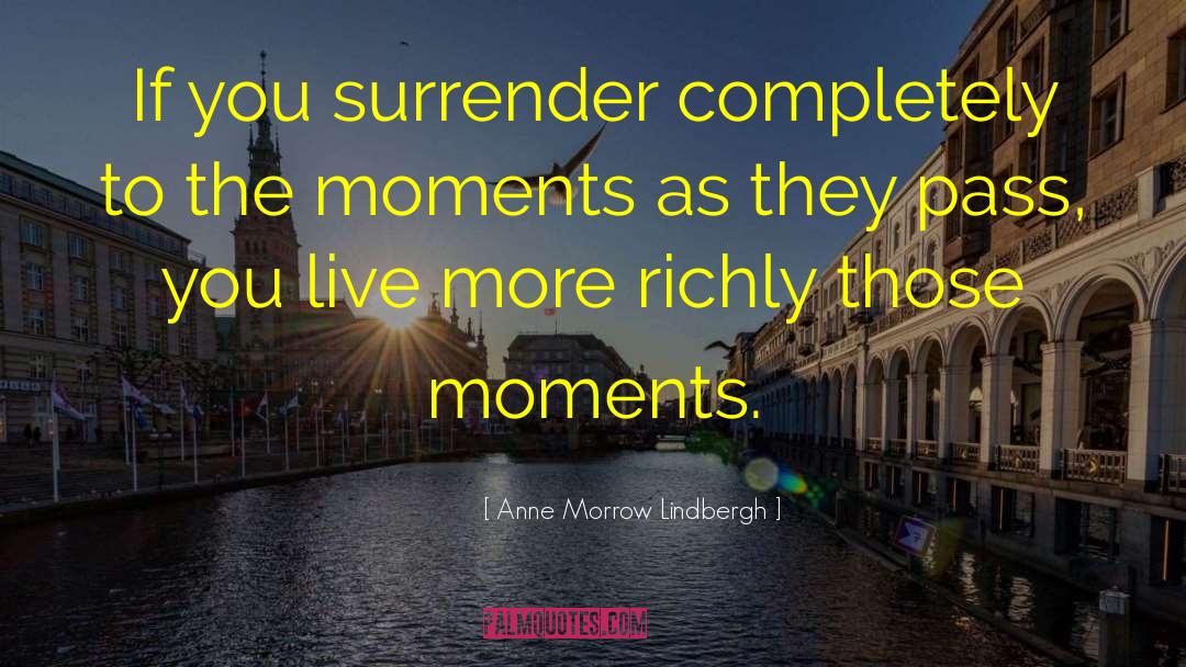 Live In The Moment quotes by Anne Morrow Lindbergh