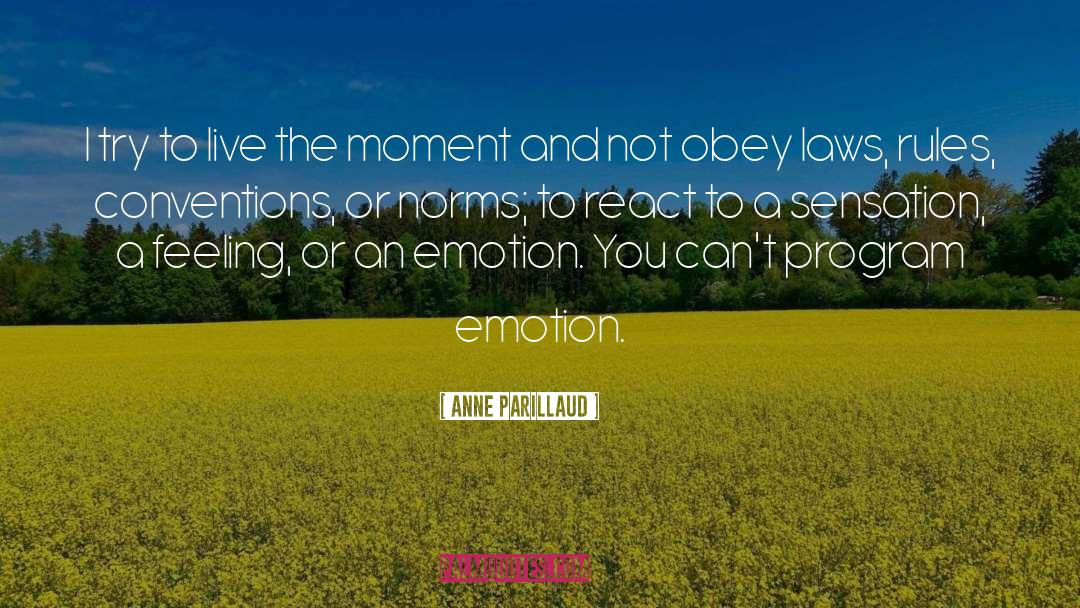 Live In The Moment quotes by Anne Parillaud