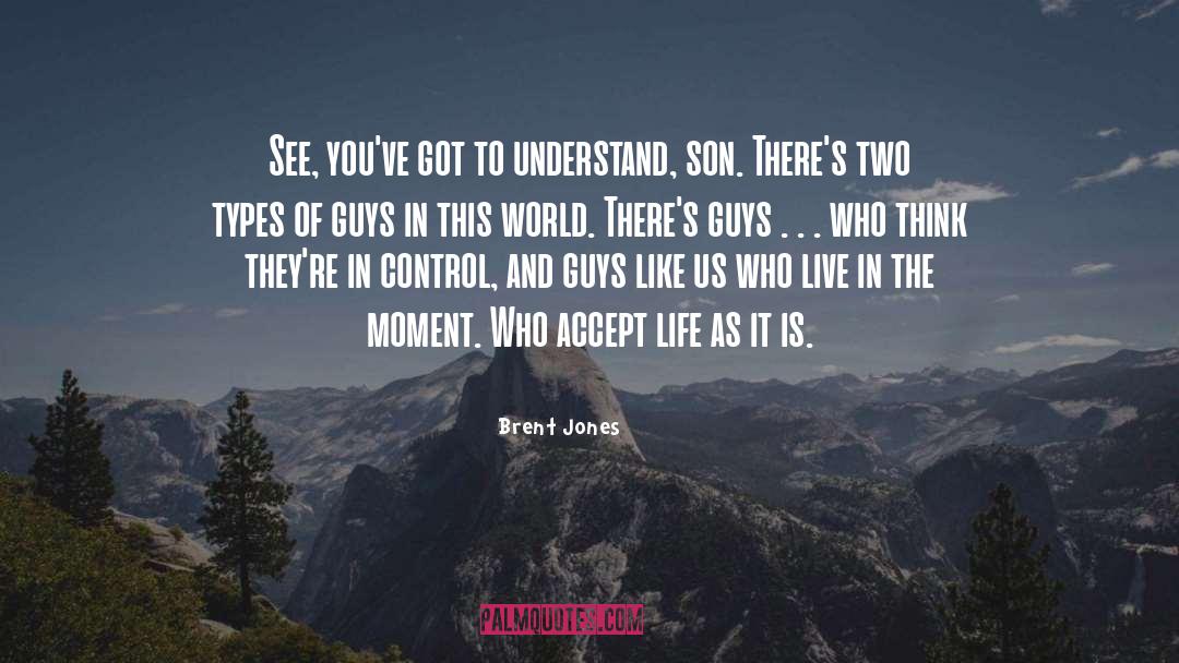 Live In The Moment quotes by Brent Jones