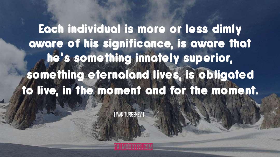 Live In The Moment quotes by Ivan Turgenev