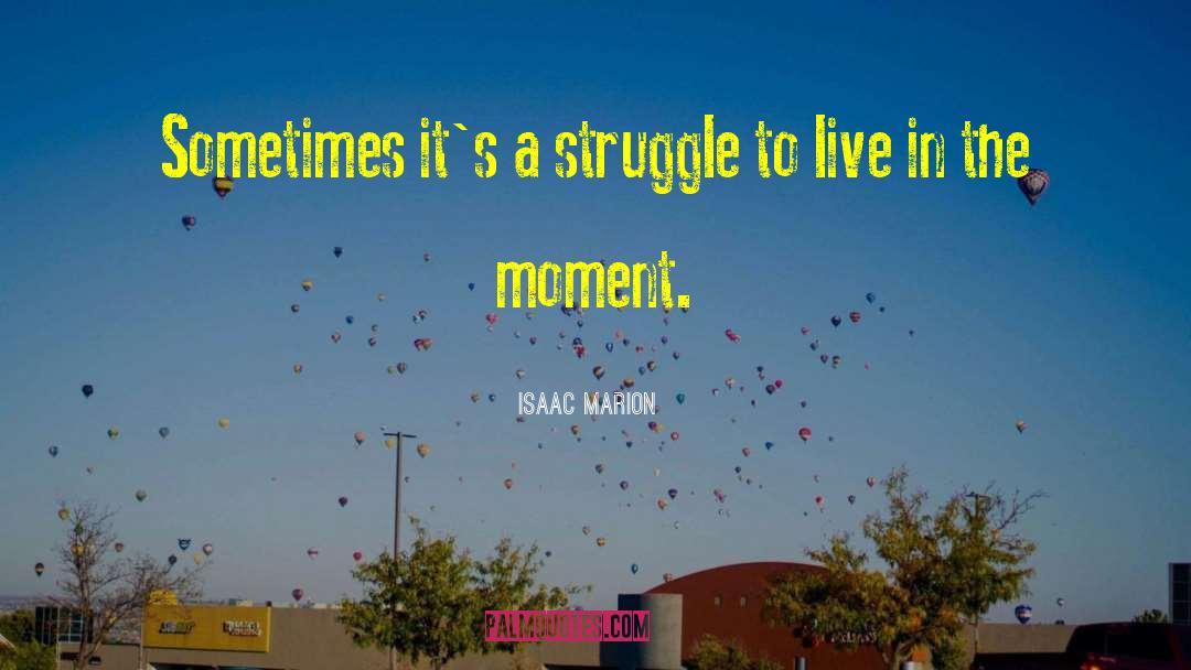 Live In The Moment quotes by Isaac Marion