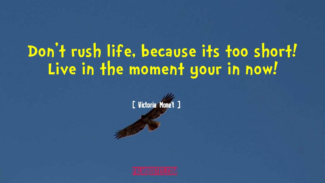 Live In The Moment quotes by Victoria Mone't