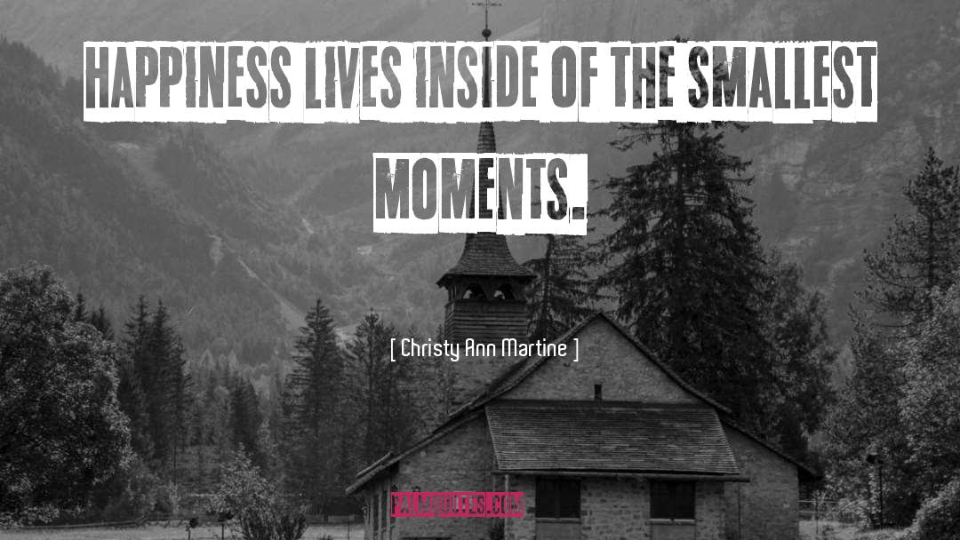 Live In The Moment quotes by Christy Ann Martine