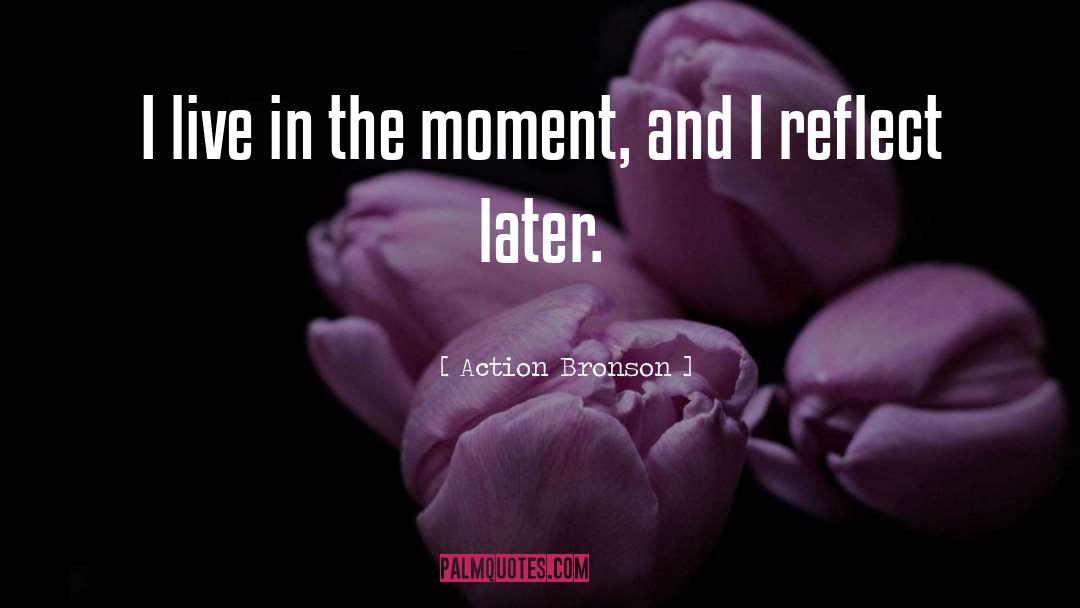 Live In The Moment quotes by Action Bronson