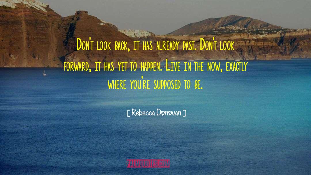 Live In The Now quotes by Rebecca Donovan