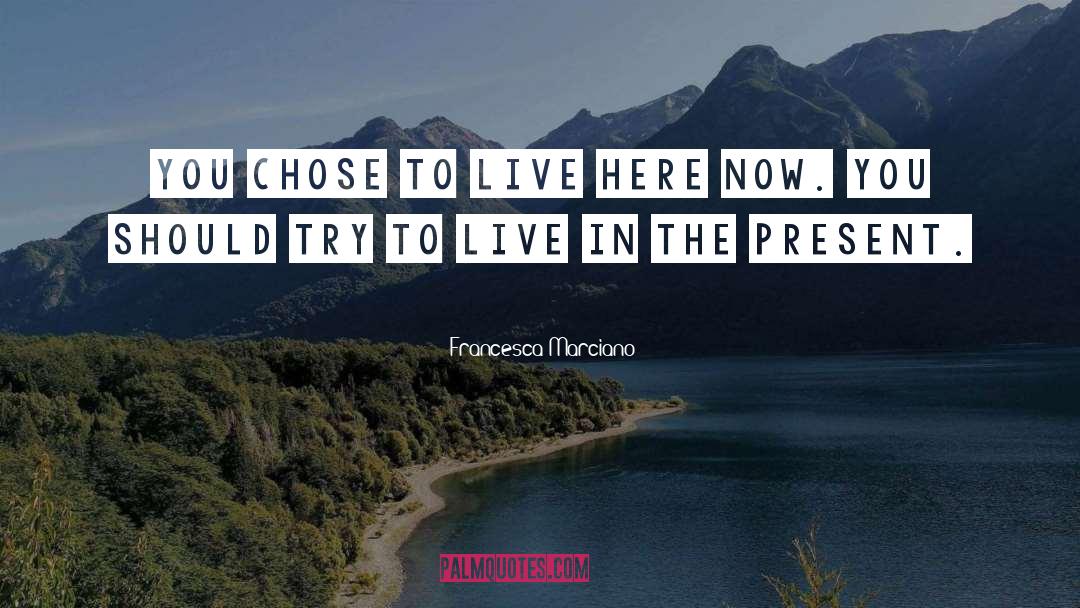 Live In The Present quotes by Francesca Marciano