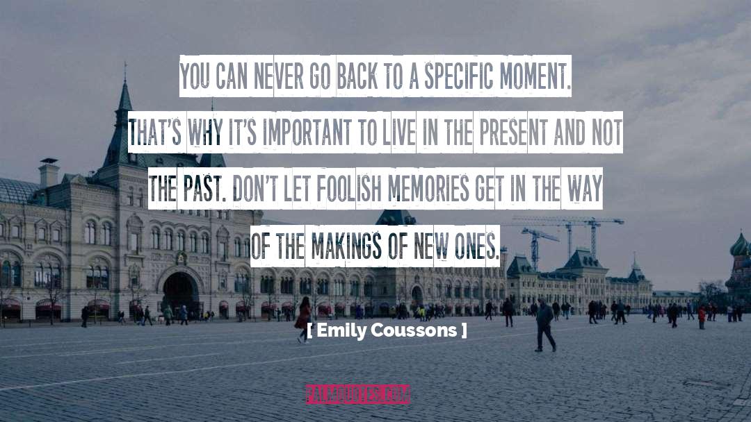 Live In The Present quotes by Emily Coussons