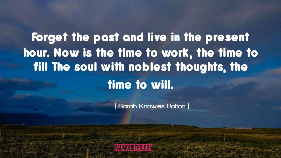 Live In The Present quotes by Sarah Knowles Bolton