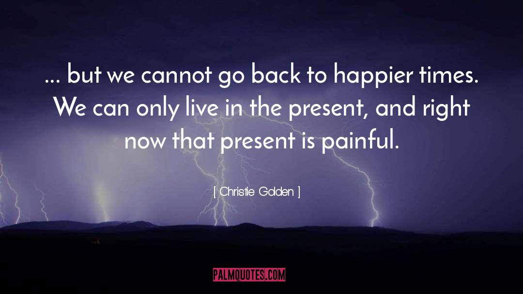 Live In The Present quotes by Christie Golden