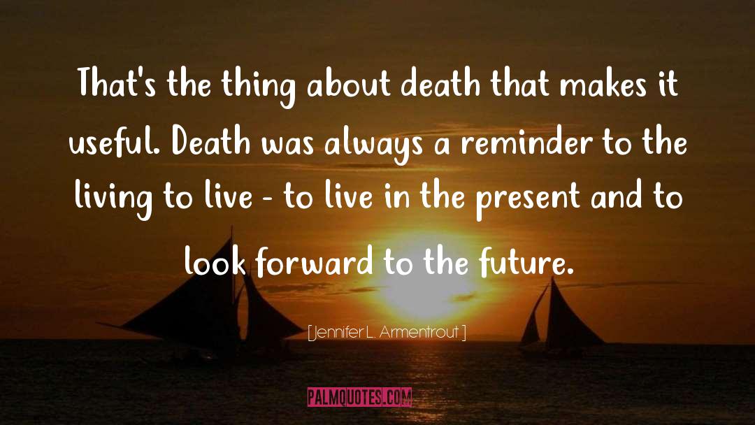 Live In The Present quotes by Jennifer L. Armentrout