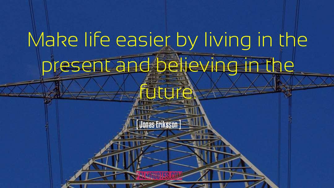 Live In The Present quotes by Jonas Eriksson