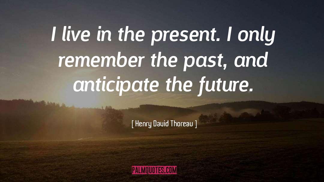 Live In The Present quotes by Henry David Thoreau