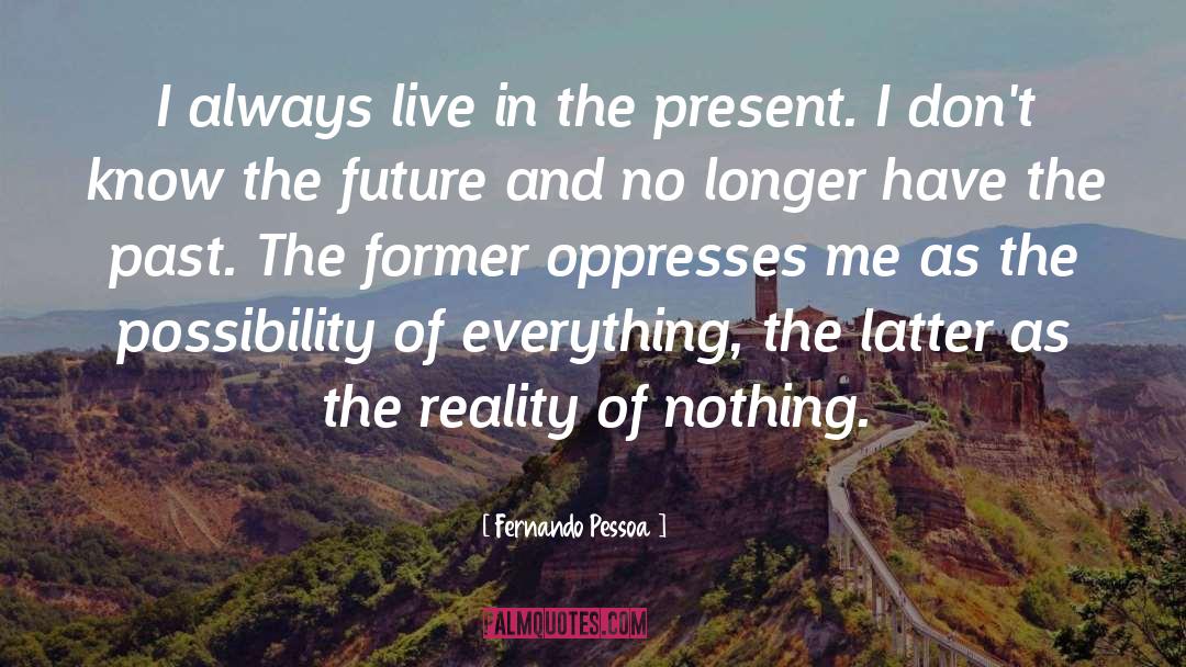 Live In The Present quotes by Fernando Pessoa