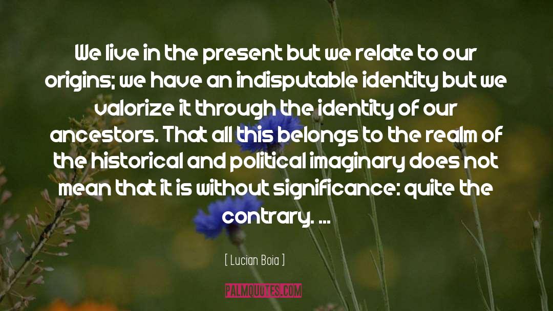 Live In The Present quotes by Lucian Boia