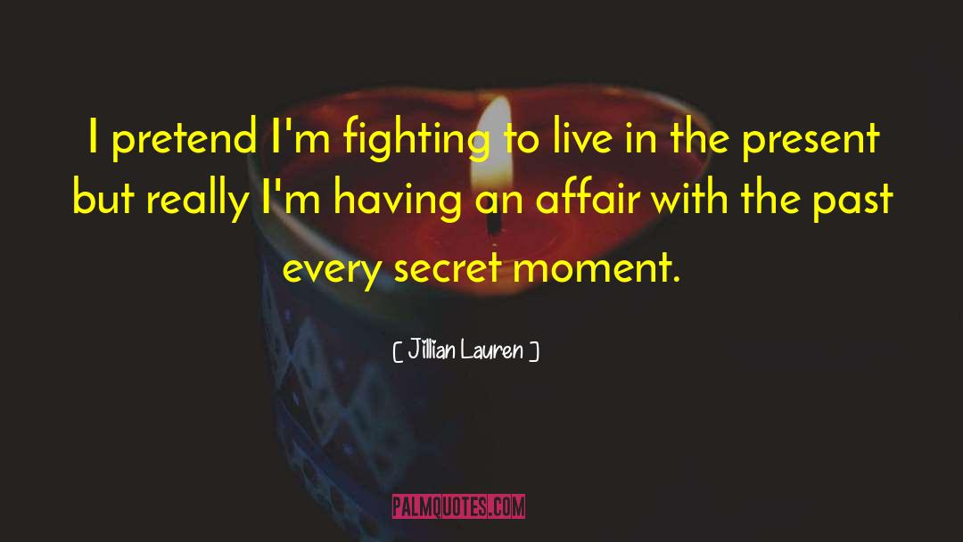 Live In The Present quotes by Jillian Lauren