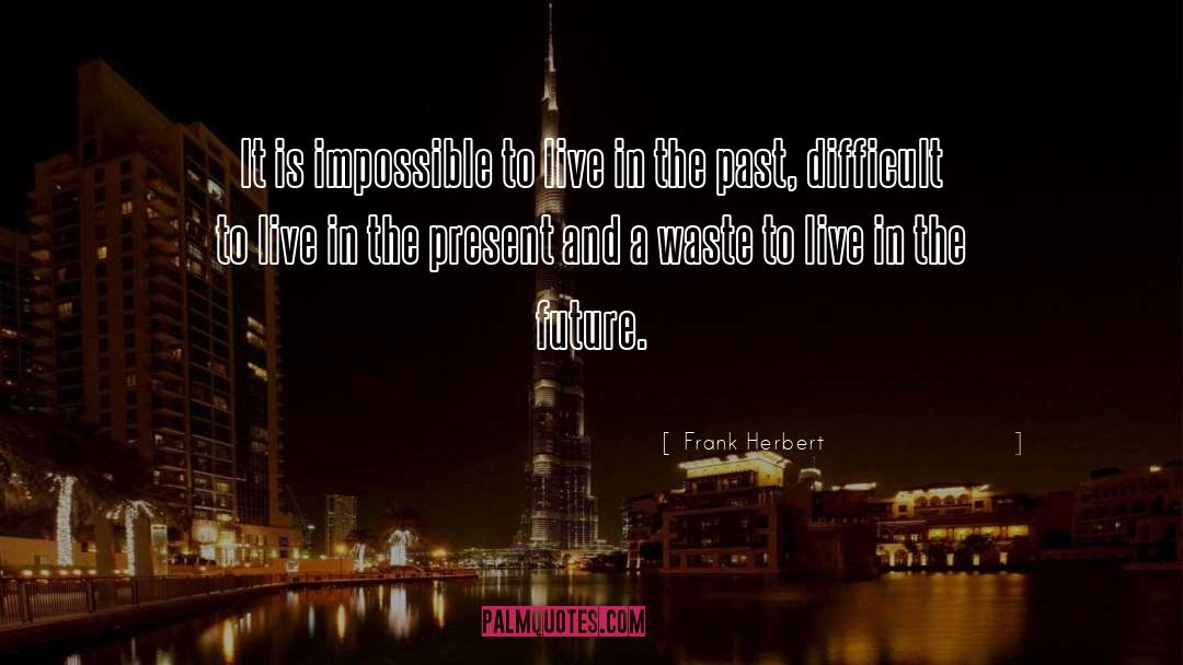 Live In The Present quotes by Frank Herbert