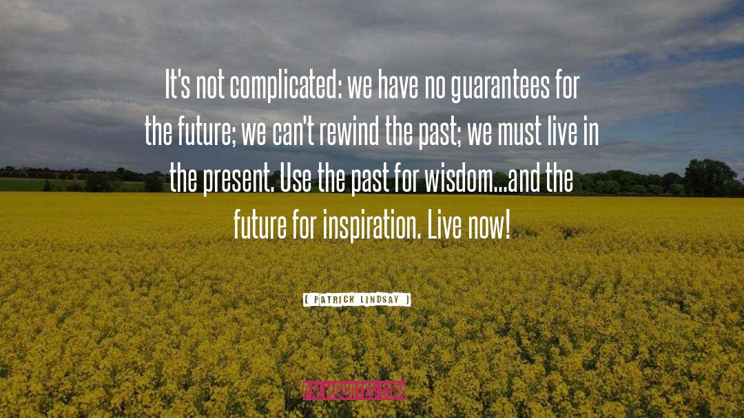 Live In The Present quotes by Patrick Lindsay