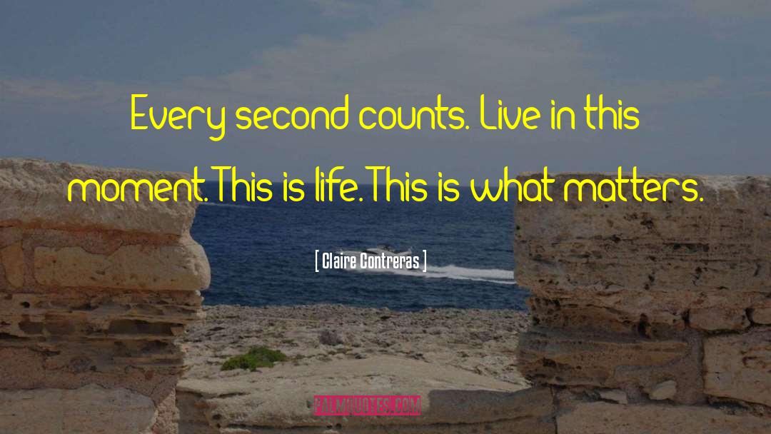 Live In This Moment quotes by Claire Contreras