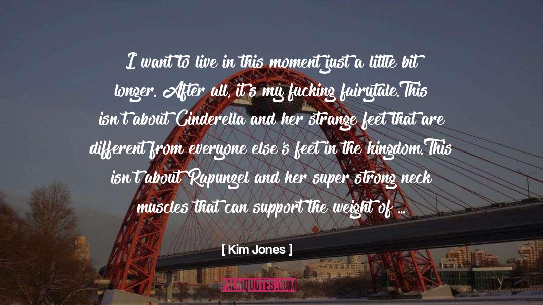Live In This Moment quotes by Kim Jones