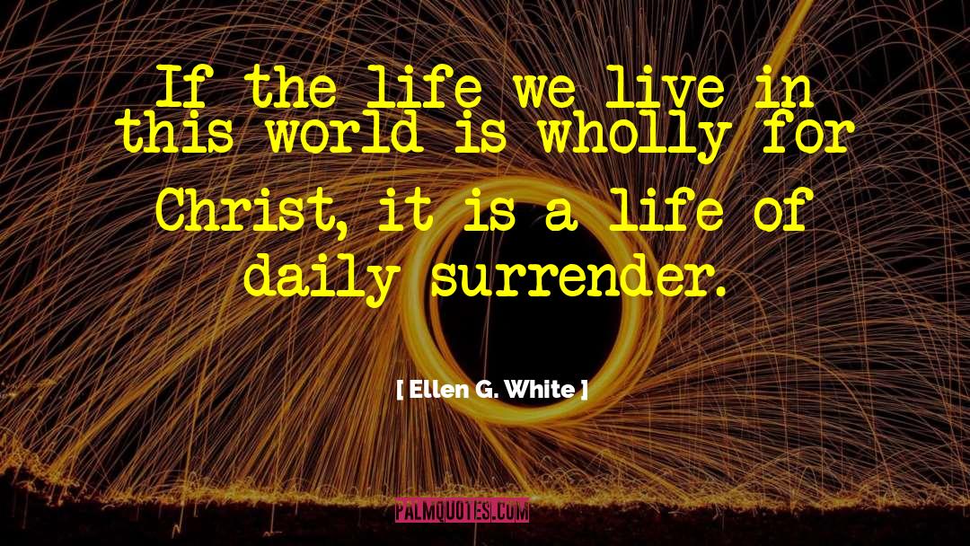 Live In This World quotes by Ellen G. White