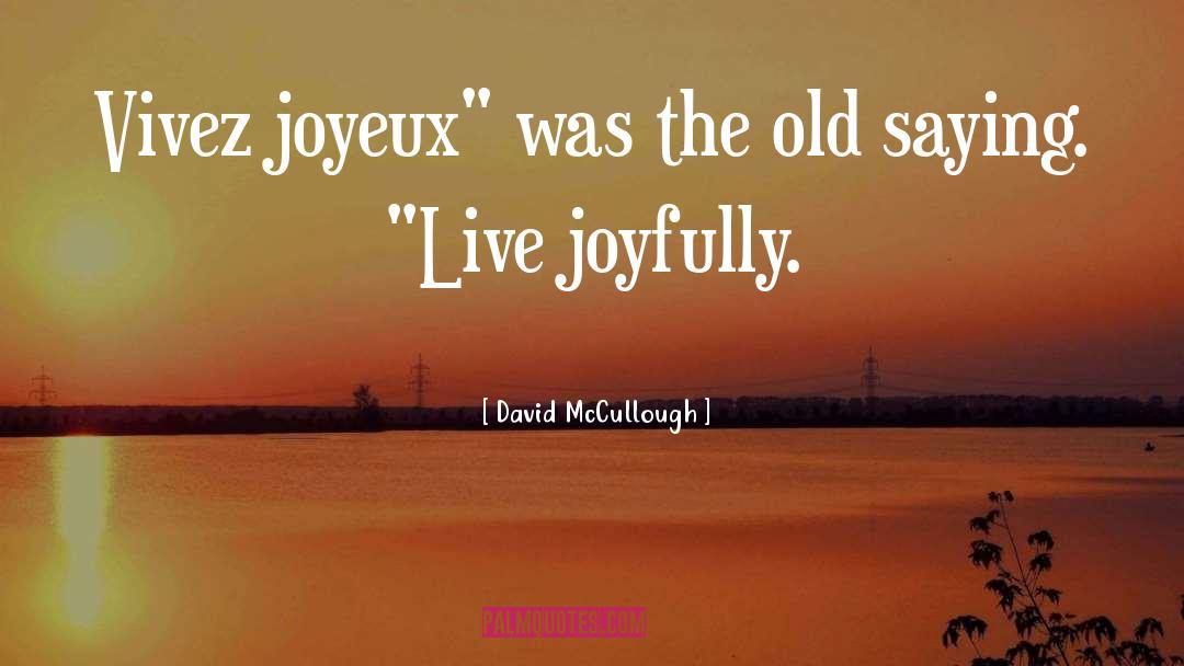 Live Joyfully quotes by David McCullough
