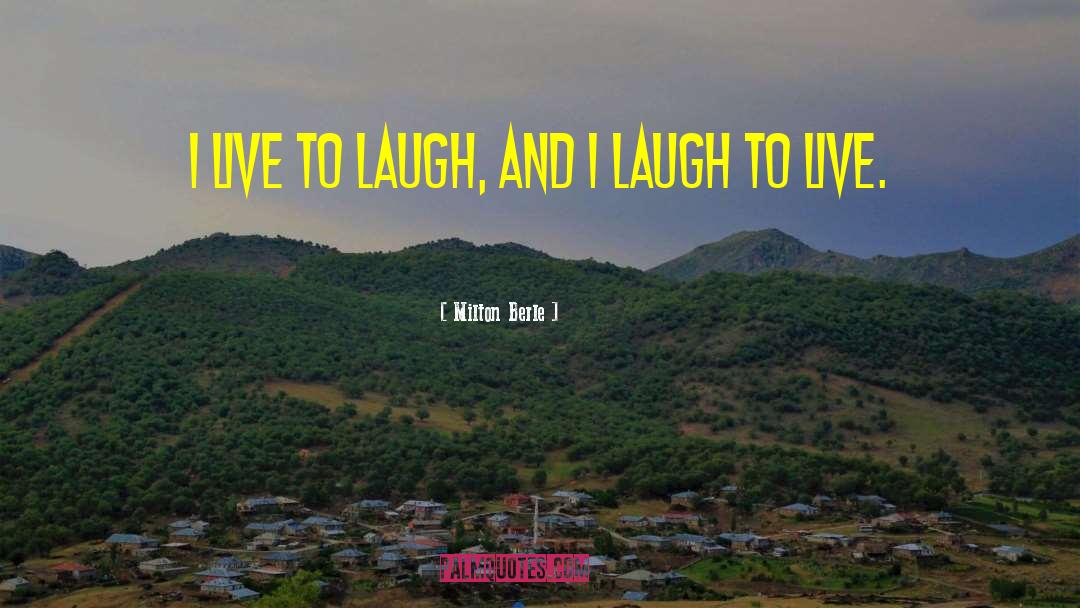 Live Laugh quotes by Milton Berle