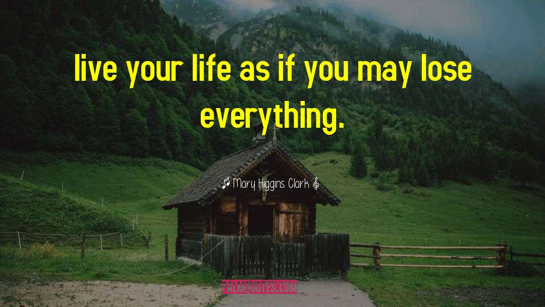 Live Life Happy quotes by Mary Higgins Clark