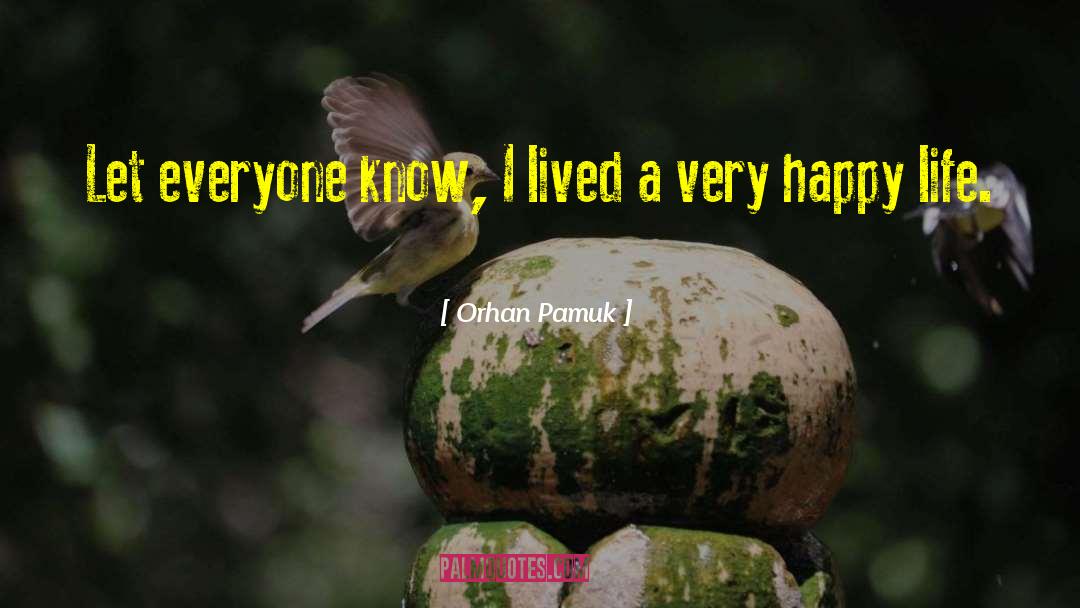 Live Life Happy quotes by Orhan Pamuk