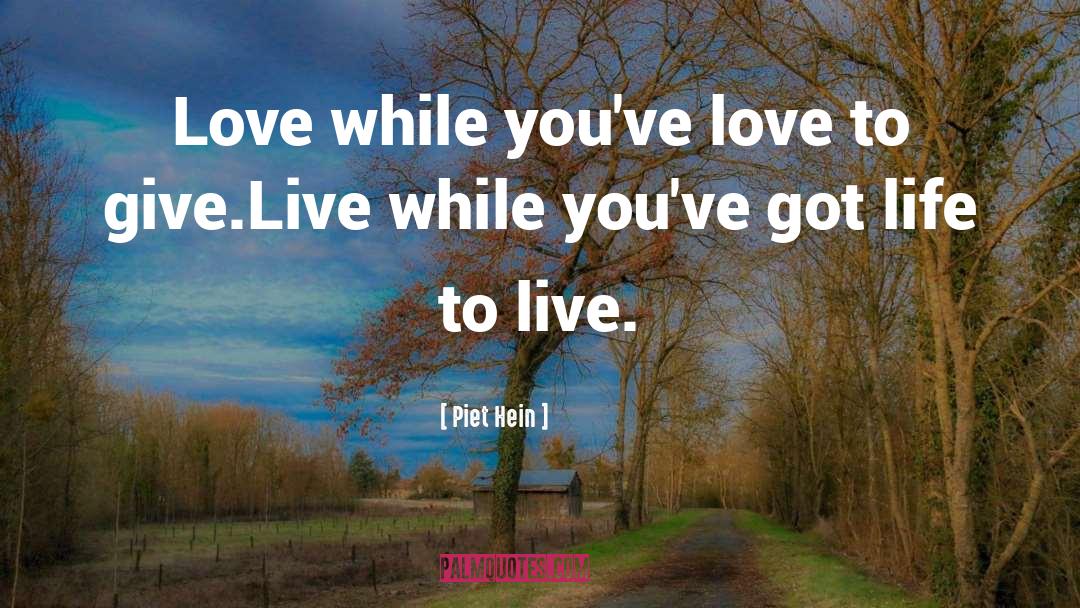 Live Life Loud quotes by Piet Hein
