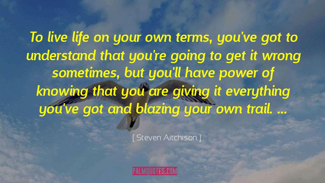 Live Life On Your Own Terms quotes by Steven Aitchison