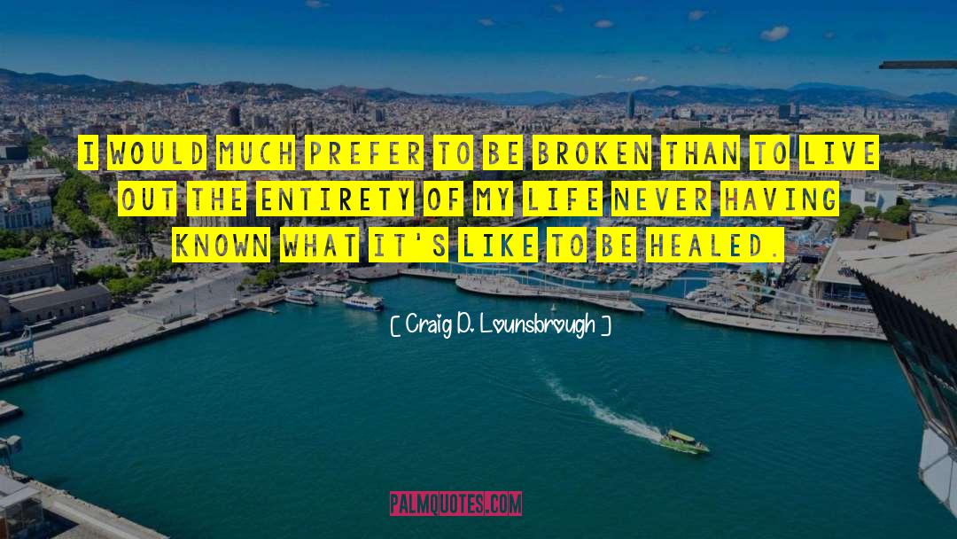 Live Life To Its Fullest quotes by Craig D. Lounsbrough