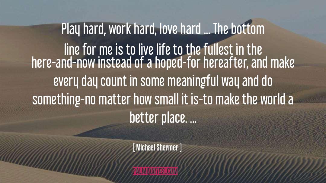 Live Life To The Fullest quotes by Michael Shermer