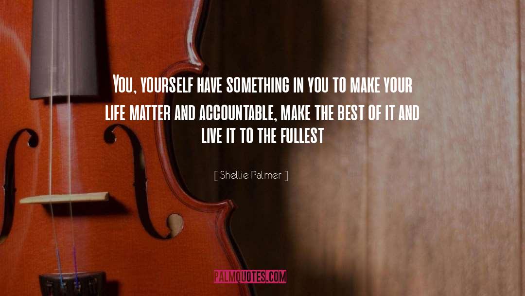 Live Life To The Fullest quotes by Shellie Palmer