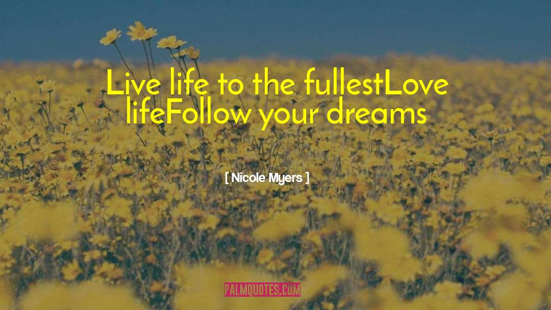 Live Life To The Fullest quotes by Nicole Myers