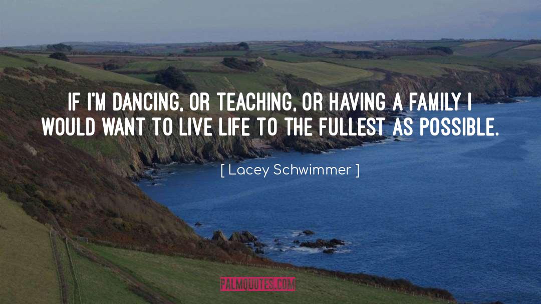 Live Life To The Fullest quotes by Lacey Schwimmer