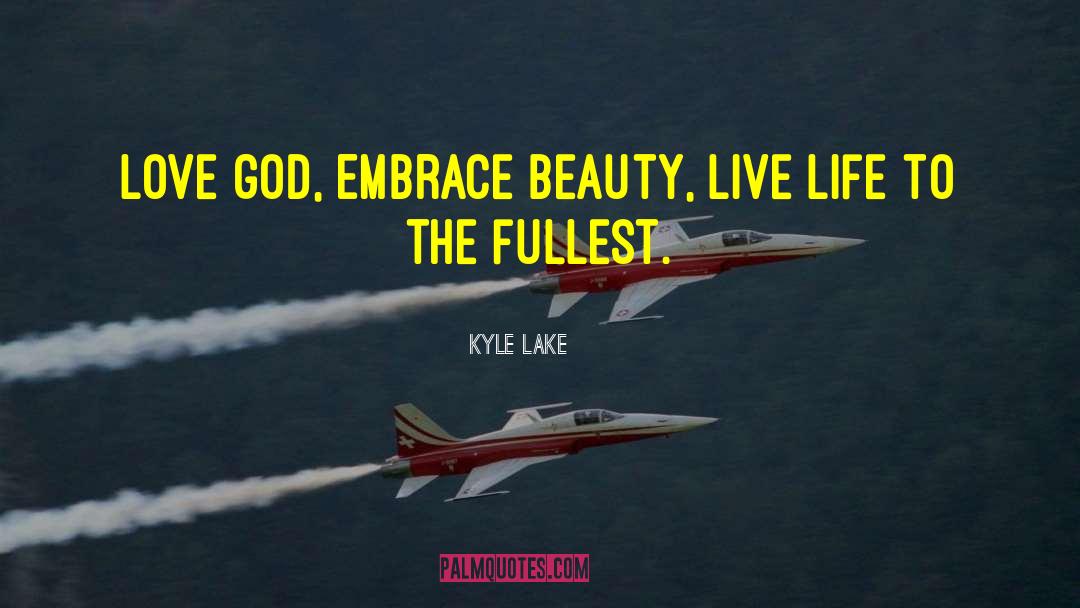 Live Life To The Fullest quotes by Kyle Lake