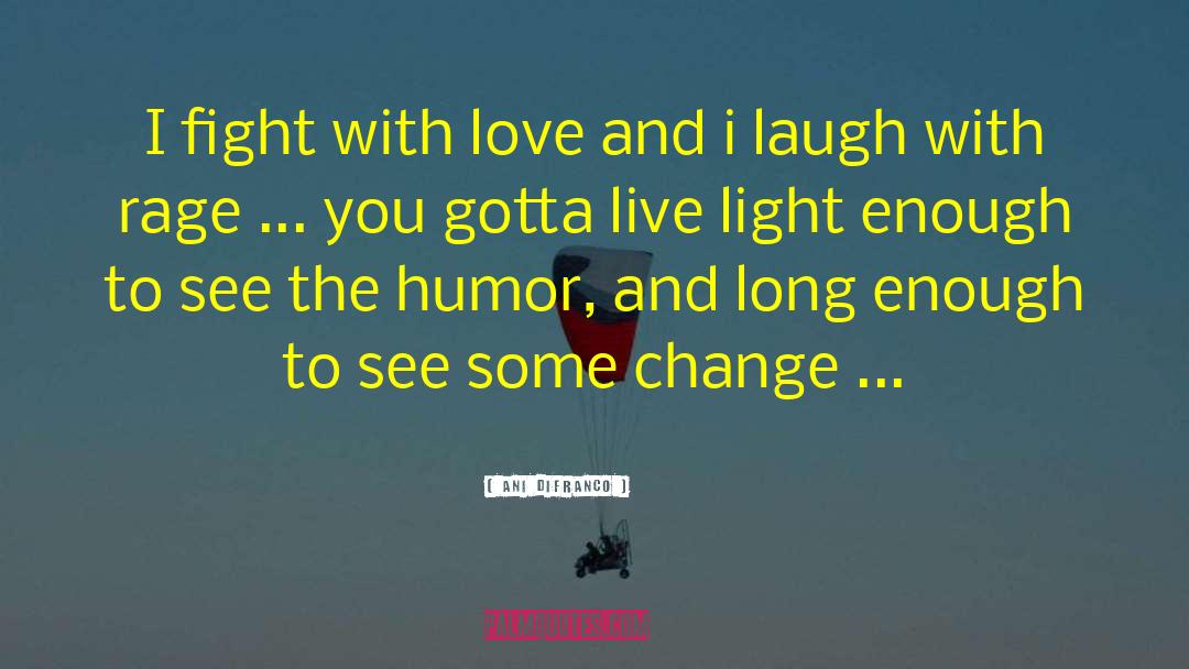 Live Light quotes by Ani DiFranco