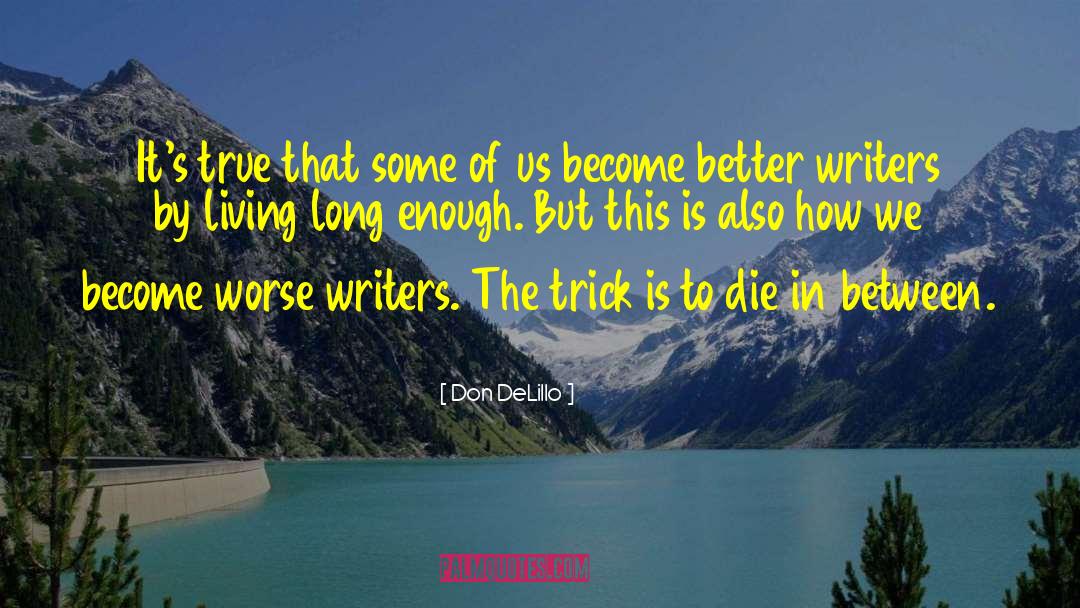 Live Long Enough To See Yourself Become Quote quotes by Don DeLillo
