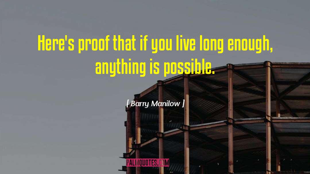 Live Long Enough To See Yourself Become Quote quotes by Barry Manilow