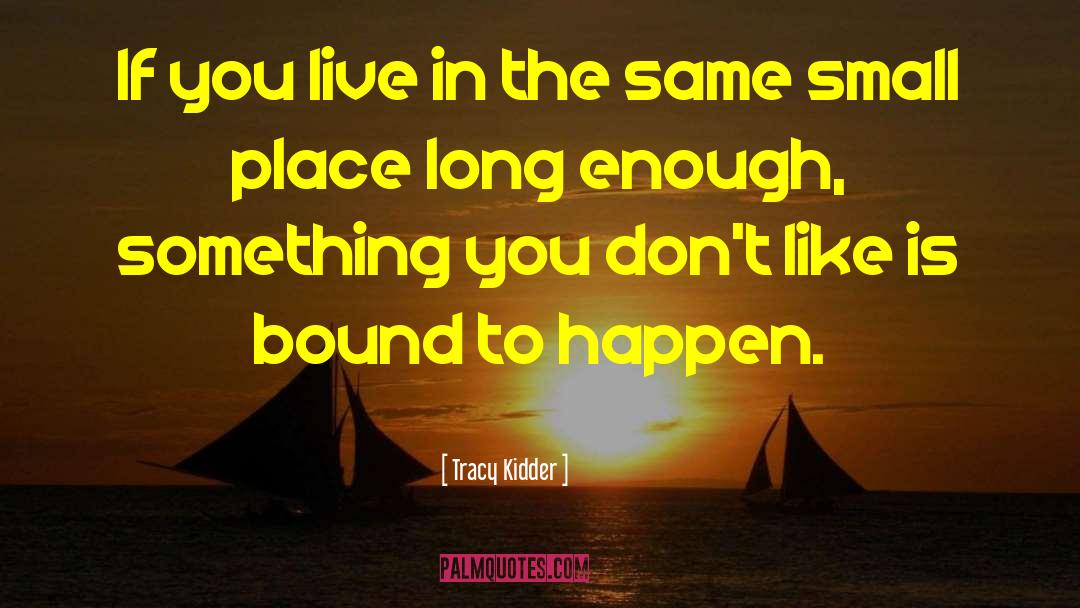 Live Long Enough To See Yourself Become Quote quotes by Tracy Kidder