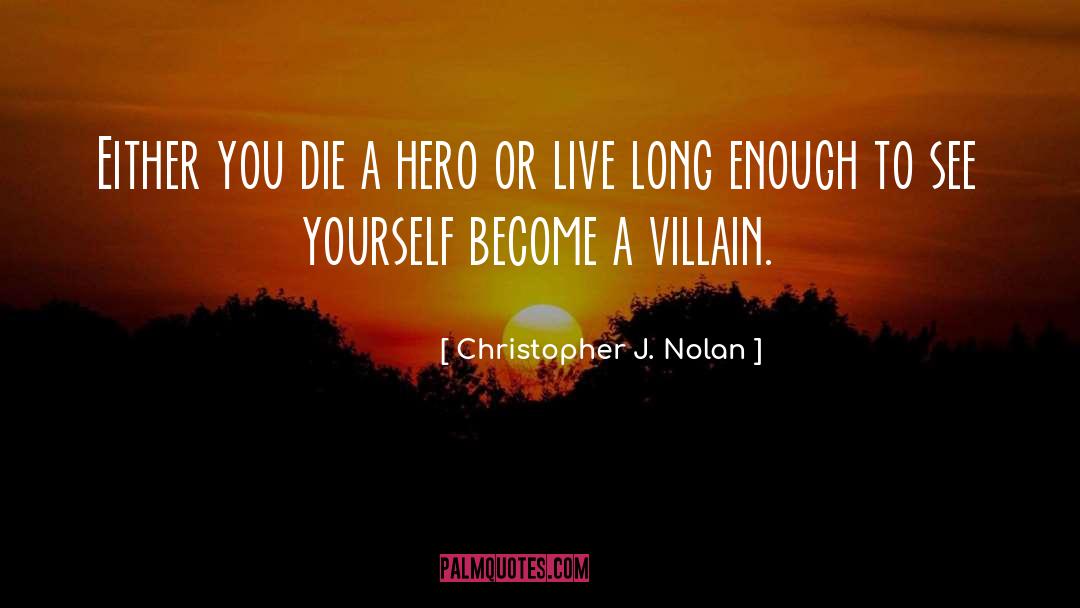 Live Long Enough To See Yourself Become Quote quotes by Christopher J. Nolan
