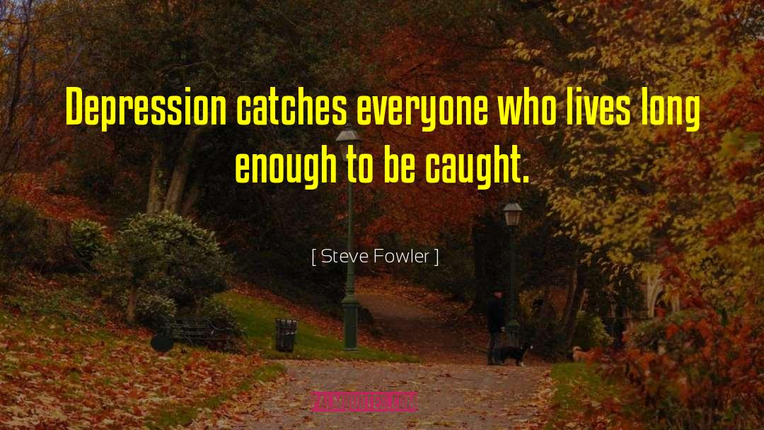 Live Long Enough To See Yourself Become Quote quotes by Steve Fowler
