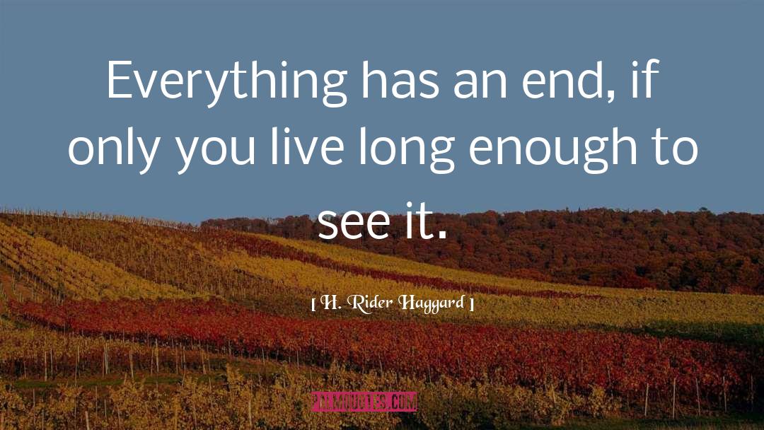 Live Long Enough To See Yourself Become Quote quotes by H. Rider Haggard