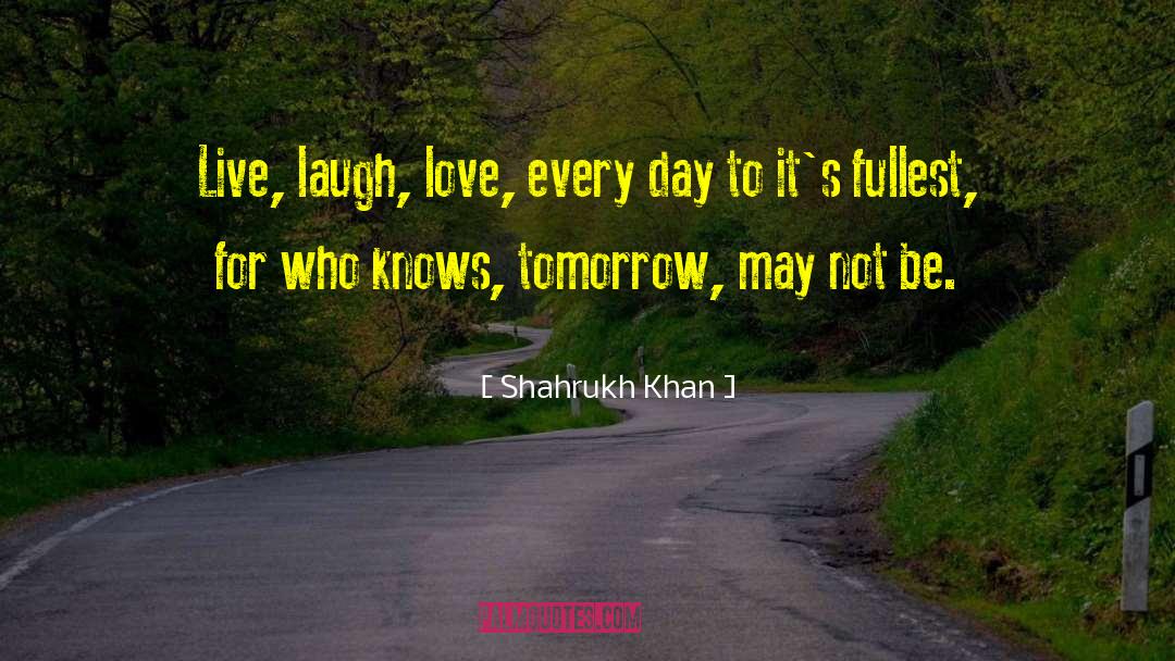 Live Love Laugh Family quotes by Shahrukh Khan