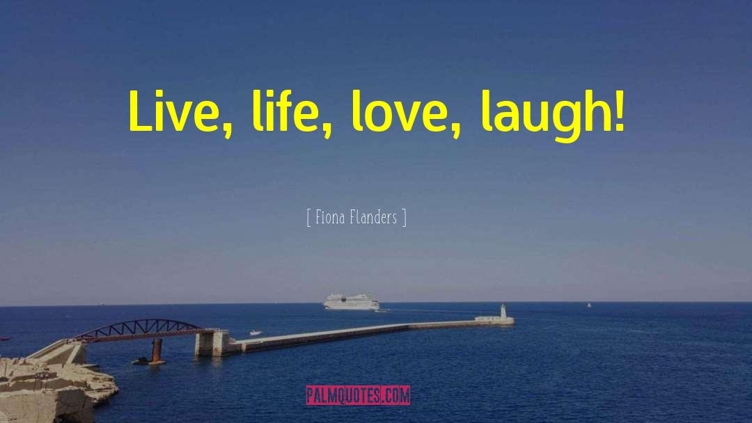 Live Love Laugh Family quotes by Fiona Flanders