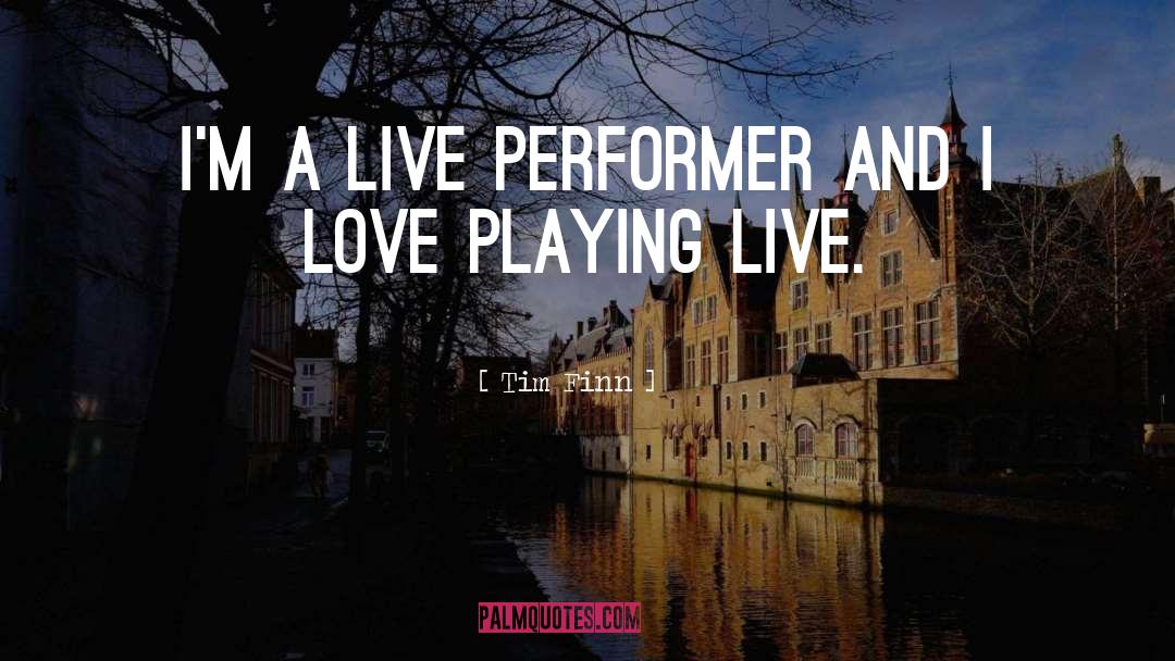 Live Love quotes by Tim Finn