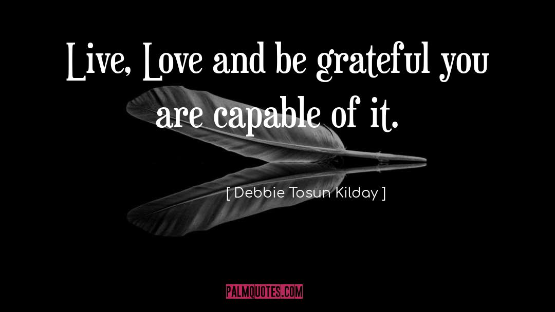 Live Love quotes by Debbie Tosun Kilday