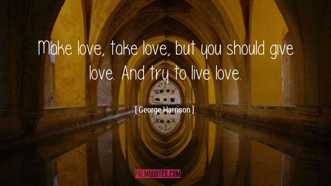 Live Love quotes by George Harrison