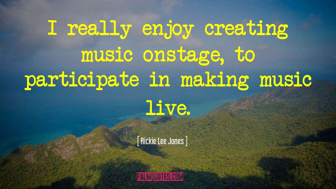 Live Music quotes by Rickie Lee Jones